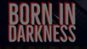 I Was Born In The Darkness